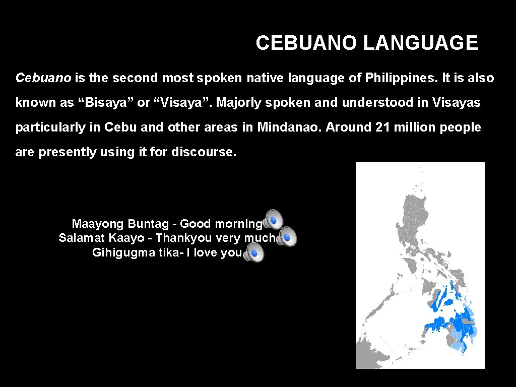 CEBUANO LANGUAGE Cebuano is the second most spoken native language of Philippines. It is