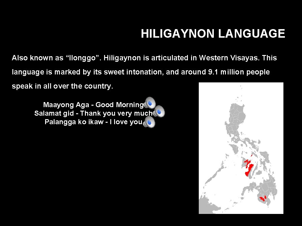 HILIGAYNON LANGUAGE Also known as “Ilonggo”. Hiligaynon is articulated in Western Visayas. This language