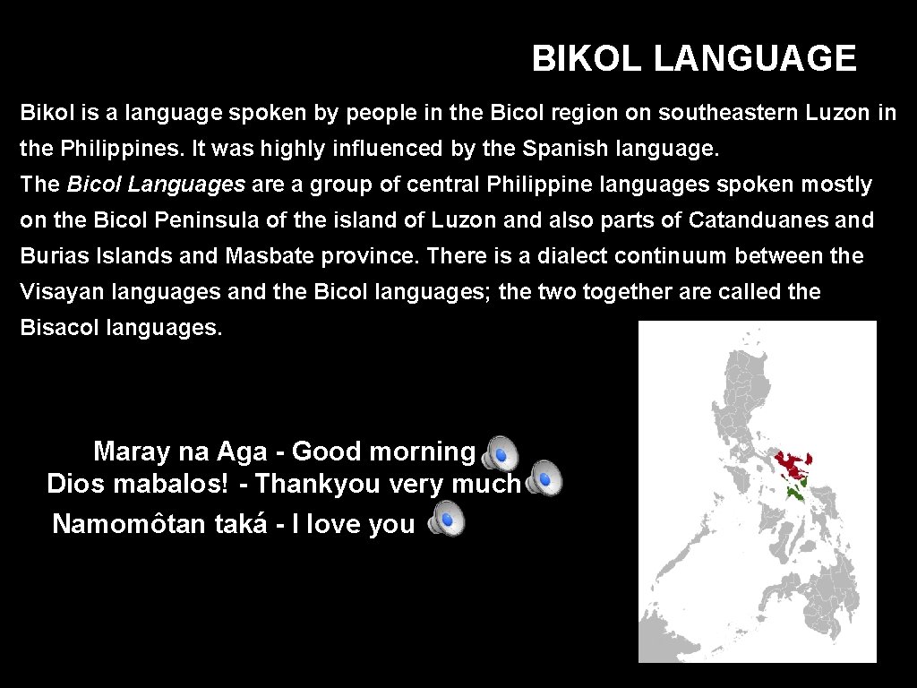 BIKOL LANGUAGE Bikol is a language spoken by people in the Bicol region on