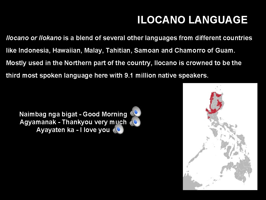 ILOCANO LANGUAGE Ilocano or Ilokano is a blend of several other languages from different