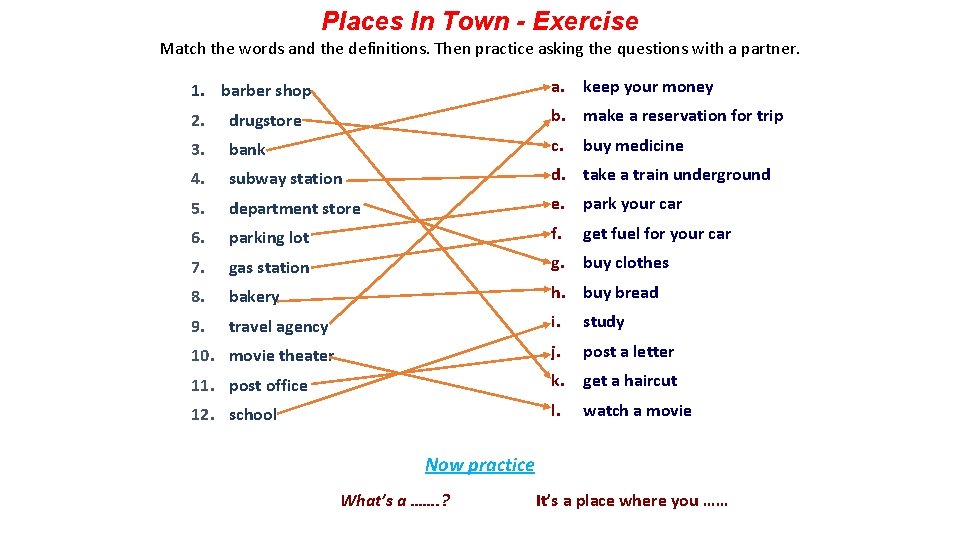 Places In Town - Exercise Match the words and the definitions. Then practice asking