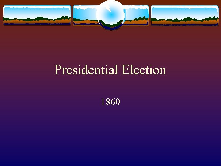 Presidential Election 1860 