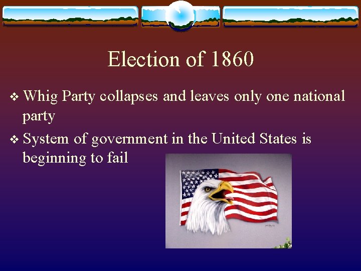 Election of 1860 v Whig Party collapses and leaves only one national party v