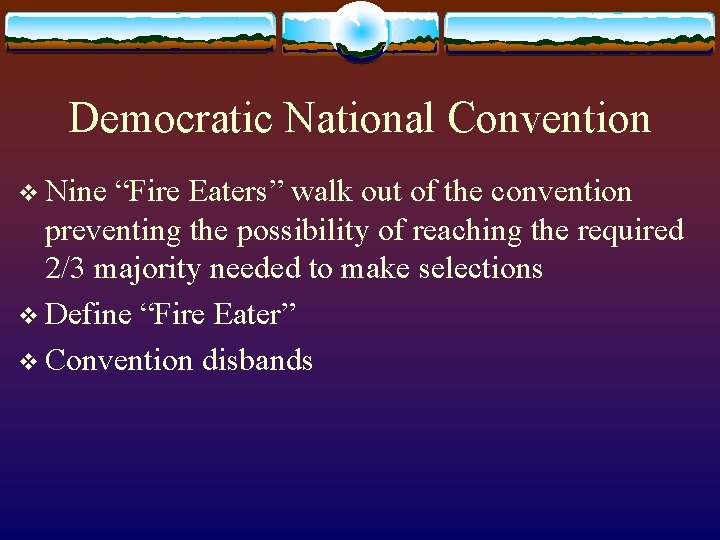 Democratic National Convention v Nine “Fire Eaters” walk out of the convention preventing the