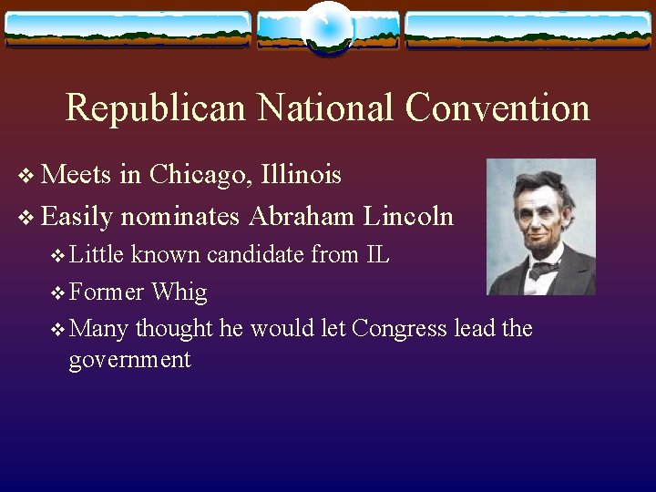Republican National Convention v Meets in Chicago, Illinois v Easily nominates Abraham Lincoln v