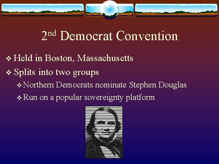 2 nd Democrat Convention v Held in Boston, Massachusetts v Splits into two groups