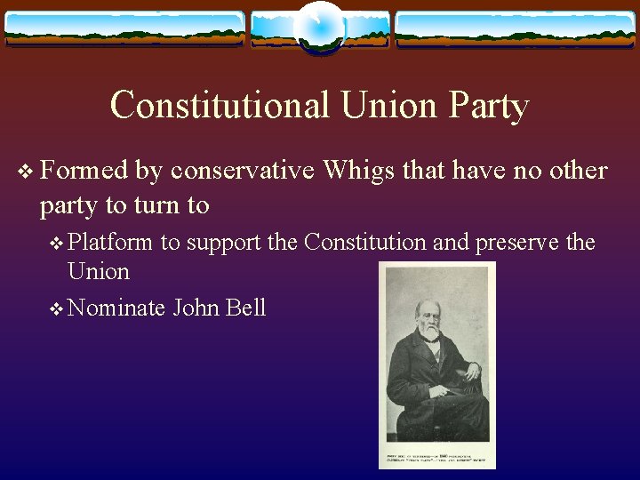 Constitutional Union Party v Formed by conservative Whigs that have no other party to
