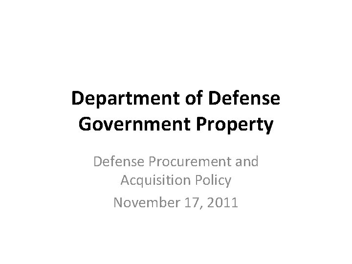 Department of Defense Government Property Defense Procurement and Acquisition Policy November 17, 2011 