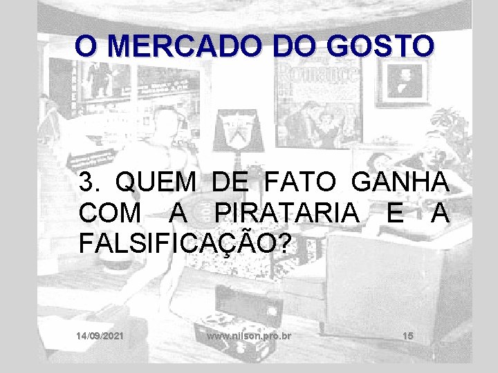 O MERCADO DO GOSTO 3. QUEM DE FATO GANHA COM A PIRATARIA E A