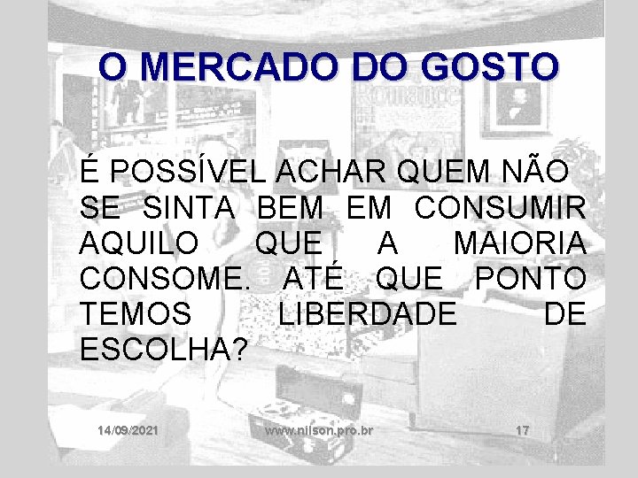 O MERCADO DO GOSTO É POSSÍVEL ACHAR QUEM NÃO SE SINTA BEM EM CONSUMIR