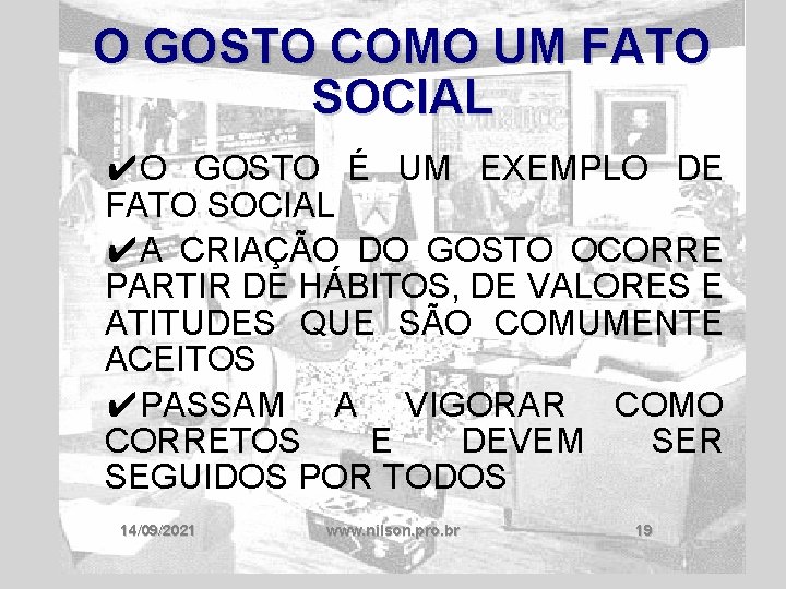 O GOSTO COMO UM FATO SOCIAL ✔O GOSTO É UM EXEMPLO DE FATO SOCIAL