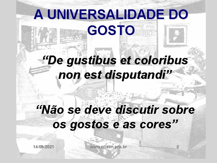 A UNIVERSALIDADE DO GOSTO “De gustibus et coloribus non est disputandi” “Não se deve