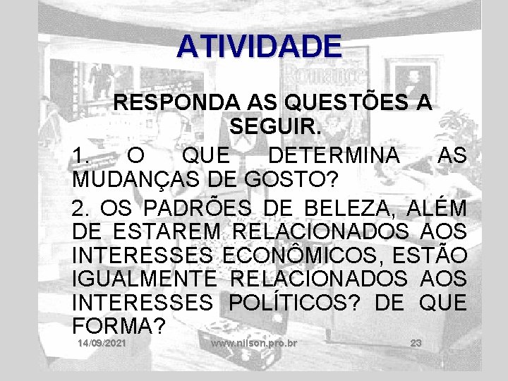 ATIVIDADE RESPONDA AS QUESTÕES A SEGUIR. 1. O QUE DETERMINA AS MUDANÇAS DE GOSTO?