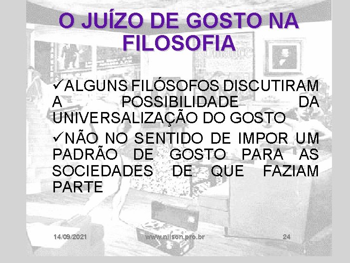 O JUÍZO DE GOSTO NA FILOSOFIA üALGUNS FILÓSOFOS DISCUTIRAM A POSSIBILIDADE DA UNIVERSALIZAÇÃO DO