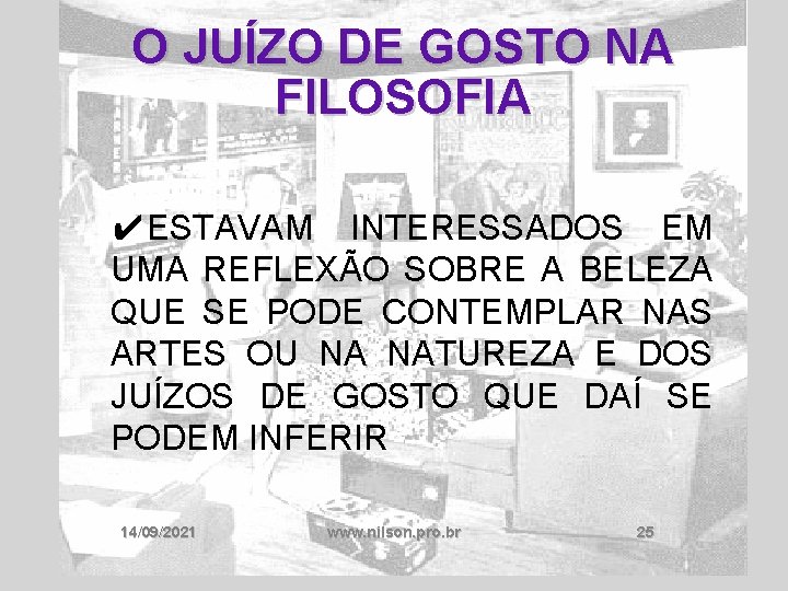 O JUÍZO DE GOSTO NA FILOSOFIA ✔ESTAVAM INTERESSADOS EM UMA REFLEXÃO SOBRE A BELEZA