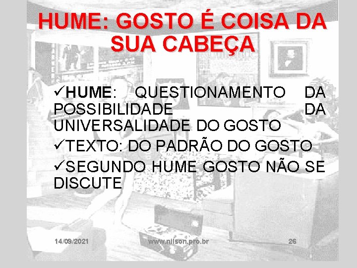 HUME: GOSTO É COISA DA SUA CABEÇA üHUME: QUESTIONAMENTO DA POSSIBILIDADE DA UNIVERSALIDADE DO