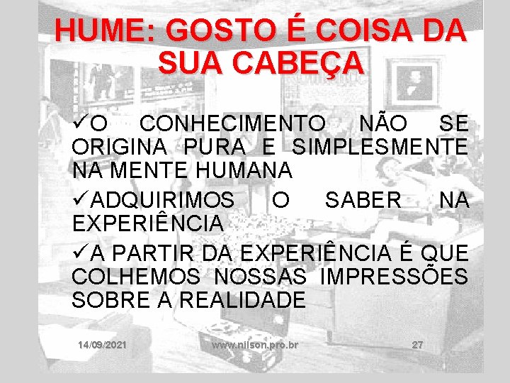 HUME: GOSTO É COISA DA SUA CABEÇA üO CONHECIMENTO NÃO SE ORIGINA PURA E