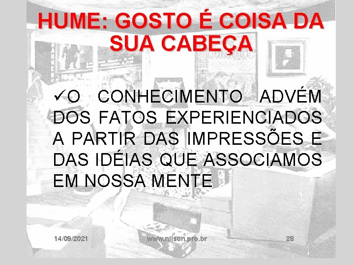 HUME: GOSTO É COISA DA SUA CABEÇA üO CONHECIMENTO ADVÉM DOS FATOS EXPERIENCIADOS A