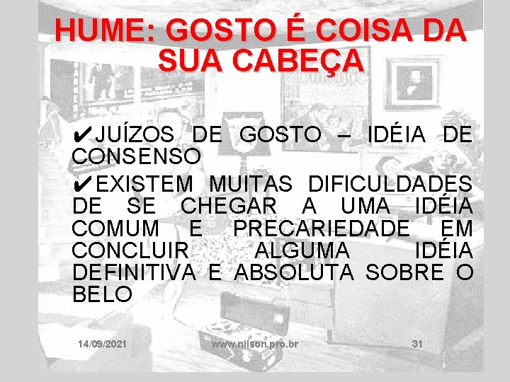 HUME: GOSTO É COISA DA SUA CABEÇA ✔JUÍZOS DE GOSTO – IDÉIA DE CONSENSO