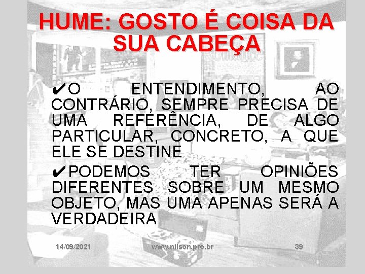 HUME: GOSTO É COISA DA SUA CABEÇA ✔O ENTENDIMENTO, AO CONTRÁRIO, SEMPRE PRECISA DE