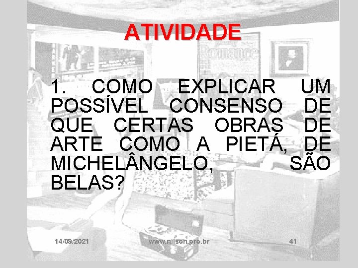 ATIVIDADE 1. COMO EXPLICAR UM POSSÍVEL CONSENSO DE QUE CERTAS OBRAS DE ARTE COMO