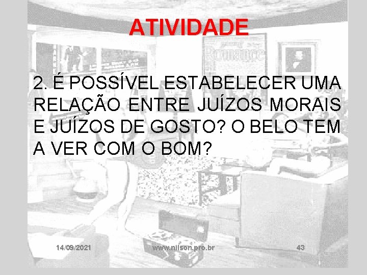 ATIVIDADE 2. É POSSÍVEL ESTABELECER UMA RELAÇÃO ENTRE JUÍZOS MORAIS E JUÍZOS DE GOSTO?