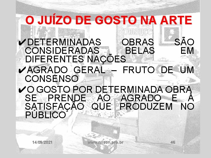 O JUÍZO DE GOSTO NA ARTE ✔DETERMINADAS OBRAS SÃO CONSIDERADAS BELAS EM DIFERENTES NAÇÕES