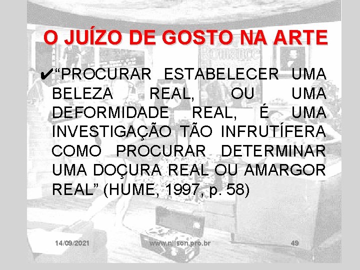 O JUÍZO DE GOSTO NA ARTE ✔“PROCURAR ESTABELECER UMA BELEZA REAL, OU UMA DEFORMIDADE