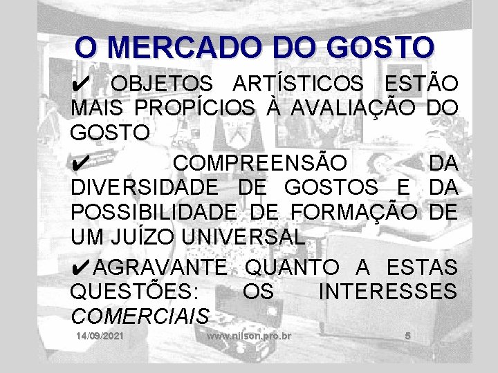 O MERCADO DO GOSTO ✔ OBJETOS ARTÍSTICOS ESTÃO MAIS PROPÍCIOS À AVALIAÇÃO DO GOSTO