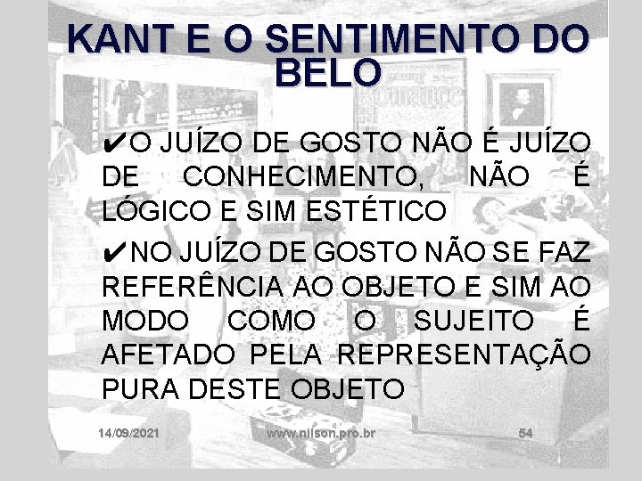 KANT E O SENTIMENTO DO BELO ✔O JUÍZO DE GOSTO NÃO É JUÍZO DE