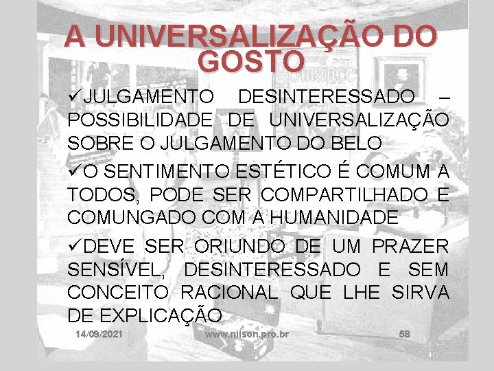 A UNIVERSALIZAÇÃO DO GOSTO üJULGAMENTO DESINTERESSADO – POSSIBILIDADE DE UNIVERSALIZAÇÃO SOBRE O JULGAMENTO DO