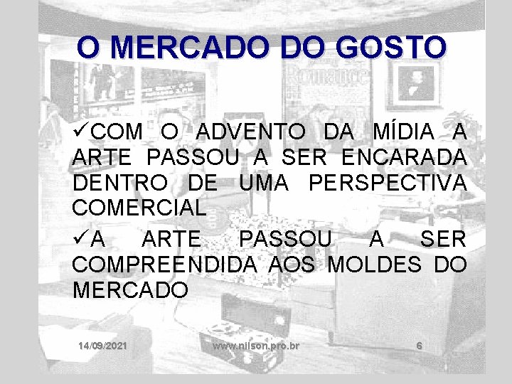 O MERCADO DO GOSTO üCOM O ADVENTO DA MÍDIA A ARTE PASSOU A SER