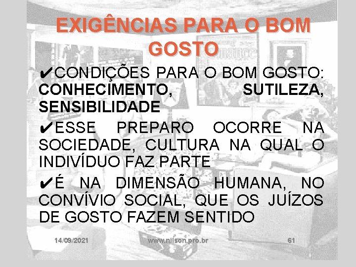 EXIGÊNCIAS PARA O BOM GOSTO ✔CONDIÇÕES PARA O BOM GOSTO: CONHECIMENTO, SUTILEZA, SENSIBILIDADE ✔ESSE