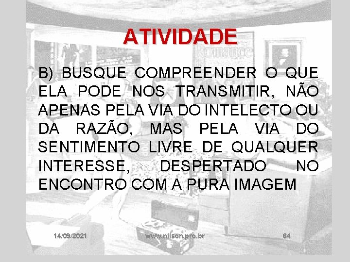 ATIVIDADE B) BUSQUE COMPREENDER O QUE ELA PODE NOS TRANSMITIR, NÃO APENAS PELA VIA