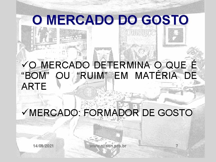 O MERCADO DO GOSTO üO MERCADO DETERMINA O QUE É “BOM” OU “RUIM” EM