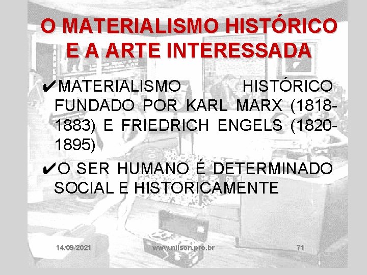 O MATERIALISMO HISTÓRICO E A ARTE INTERESSADA ✔MATERIALISMO HISTÓRICO FUNDADO POR KARL MARX (18181883)