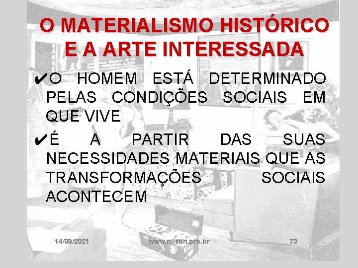 O MATERIALISMO HISTÓRICO E A ARTE INTERESSADA ✔O HOMEM ESTÁ DETERMINADO PELAS CONDIÇÕES SOCIAIS