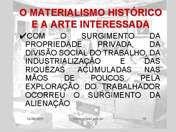 O MATERIALISMO HISTÓRICO E A ARTE INTERESSADA ✔COM O SURGIMENTO DA PROPRIEDADE PRIVADA, DA