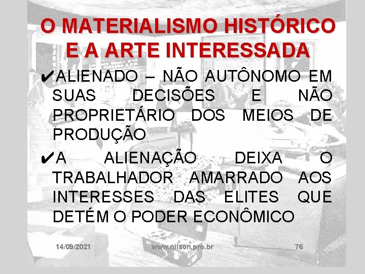 O MATERIALISMO HISTÓRICO E A ARTE INTERESSADA ✔ALIENADO – NÃO AUTÔNOMO EM SUAS DECISÕES