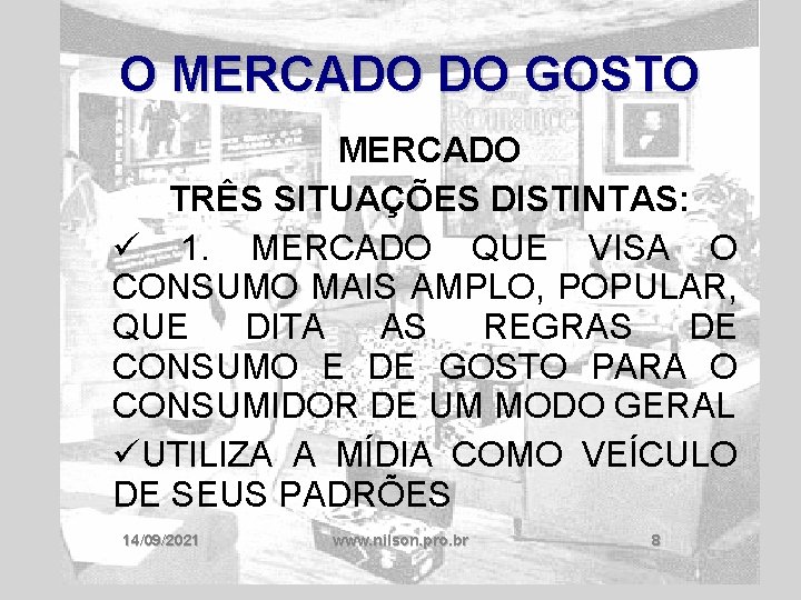 O MERCADO DO GOSTO MERCADO TRÊS SITUAÇÕES DISTINTAS: ü 1. MERCADO QUE VISA O