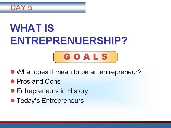 DAY 5 WHAT IS ENTREPRENUERSHIP? GOALS l What does it mean to be an