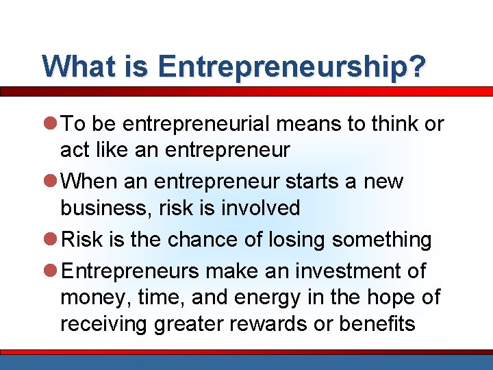 What is Entrepreneurship? l To be entrepreneurial means to think or act like an