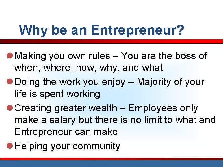 Why be an Entrepreneur? l Making you own rules – You are the boss