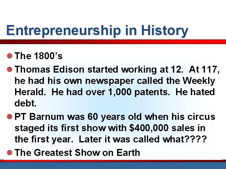 Entrepreneurship in History l The 1800’s l Thomas Edison started working at 12. At