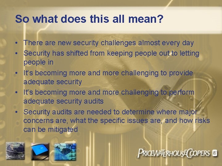 So what does this all mean? • There are new security challenges almost every