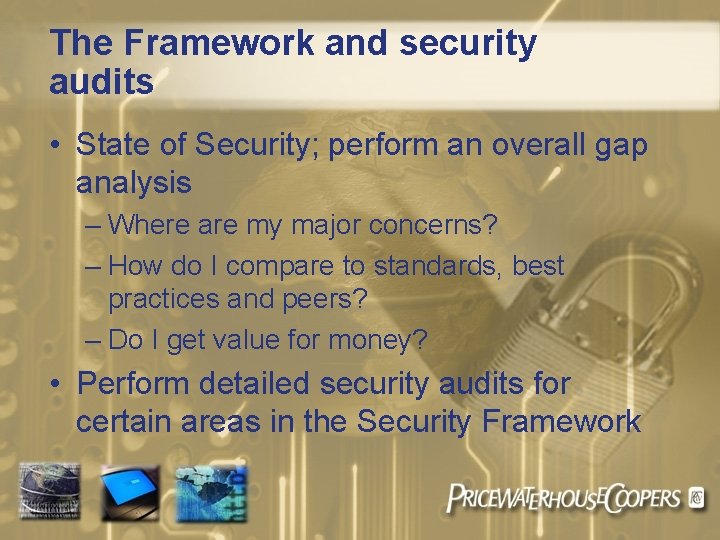 The Framework and security audits • State of Security; perform an overall gap analysis