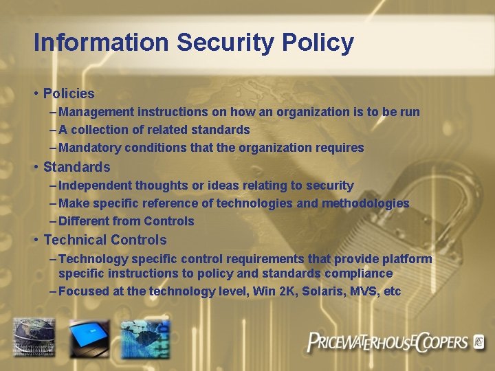 Information Security Policy • Policies – Management instructions on how an organization is to