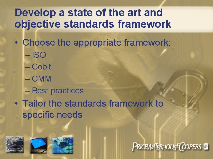 Develop a state of the art and objective standards framework • Choose the appropriate