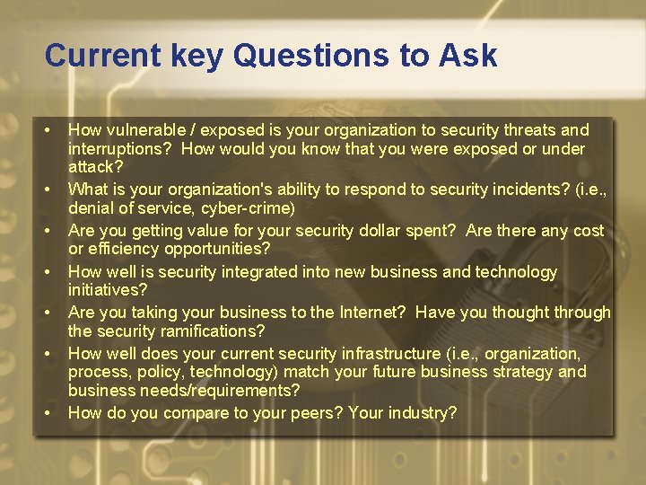 Current key Questions to Ask • • How vulnerable / exposed is your organization