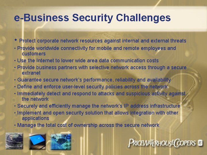 e-Business Security Challenges • Protect corporate network resources against internal and external threats •